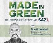 Made in Green #24 mit Martin Waibel, Schuhentwickler und Produktmanager.